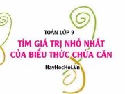 Tìm giá trị nhỏ nhất (GTNN) của biểu thức chứa căn bậc 2 lớp 9